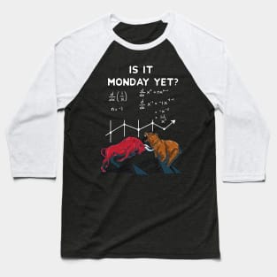 Is it Monday yet? Funny Stock market quotes Baseball T-Shirt
